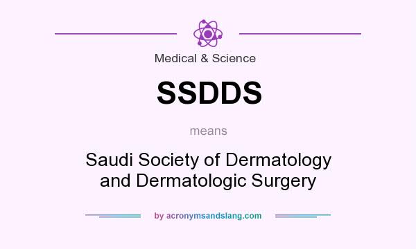 What does SSDDS mean? It stands for Saudi Society of Dermatology and Dermatologic Surgery