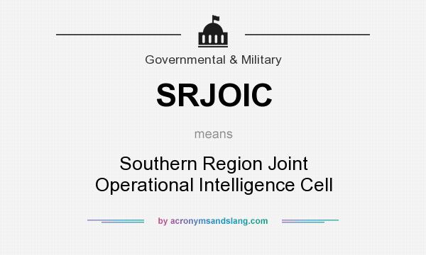 What does SRJOIC mean? It stands for Southern Region Joint Operational Intelligence Cell
