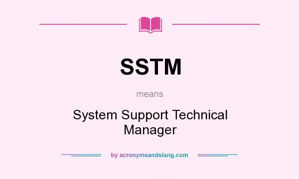 What does SSTM mean? It stands for System Support Technical Manager