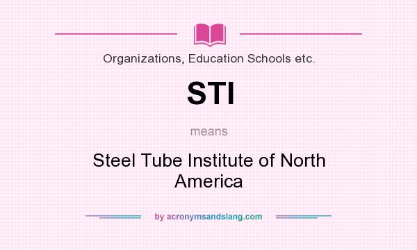 What does STI mean? It stands for Steel Tube Institute of North America