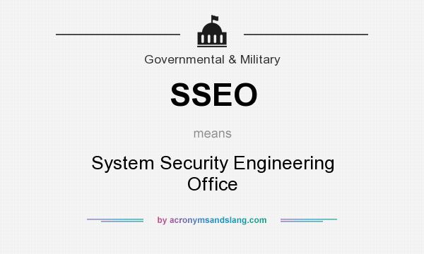 What does SSEO mean? It stands for System Security Engineering Office
