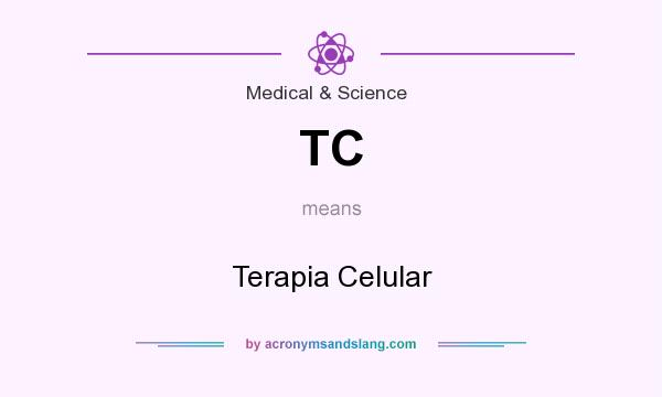 What does TC mean? It stands for Terapia Celular