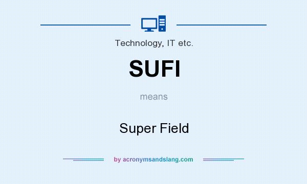 What does SUFI mean? It stands for Super Field