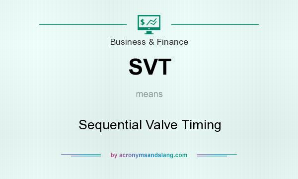 What does SVT mean? It stands for Sequential Valve Timing