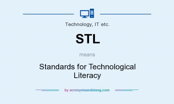 What does STL mean? It stands for Standards for Technological Literacy
