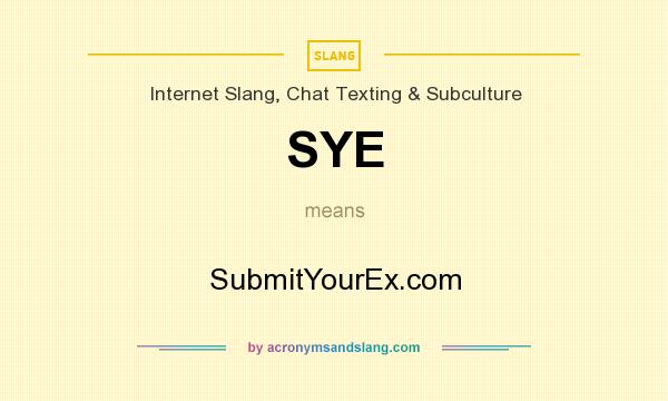 What does SYE mean? It stands for SubmitYourEx.com