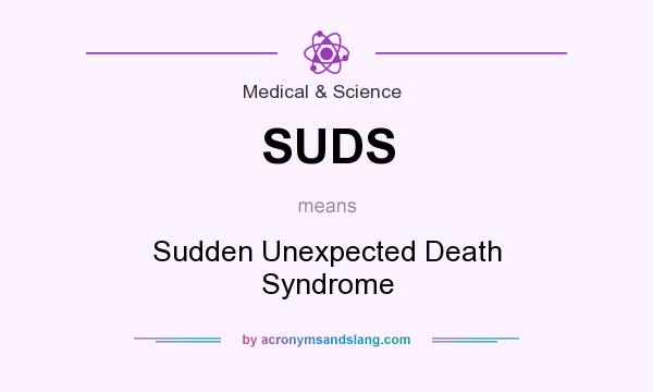 What does SUDS mean? It stands for Sudden Unexpected Death Syndrome