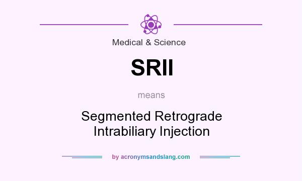 What does SRII mean? It stands for Segmented Retrograde Intrabiliary Injection