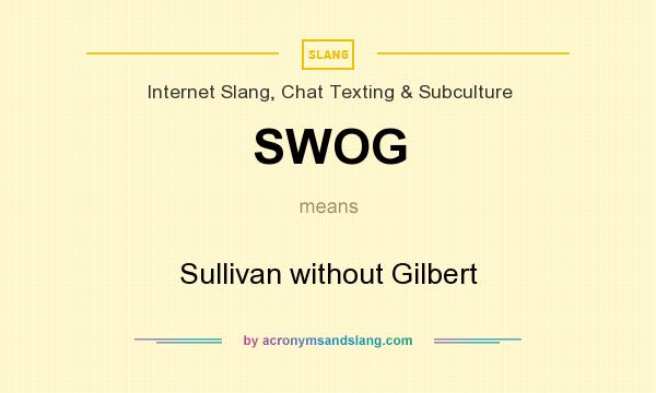 What does SWOG mean? It stands for Sullivan without Gilbert