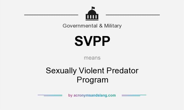 What does SVPP mean? It stands for Sexually Violent Predator Program