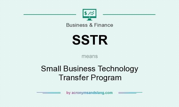 What does SSTR mean? It stands for Small Business Technology Transfer Program