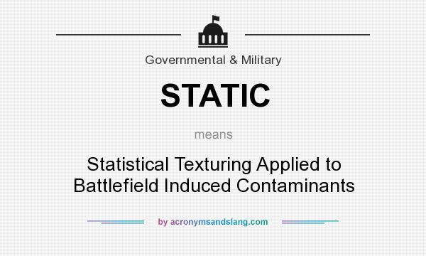 What does STATIC mean? It stands for Statistical Texturing Applied to Battlefield Induced Contaminants