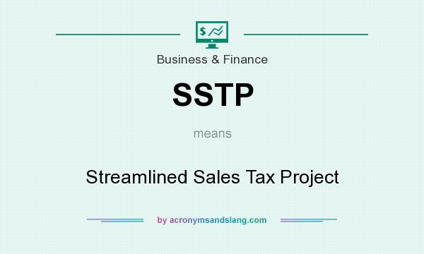 What does SSTP mean? It stands for Streamlined Sales Tax Project