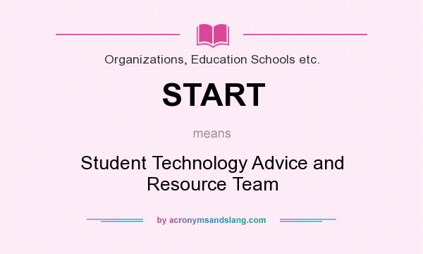 What does START mean? It stands for Student Technology Advice and Resource Team
