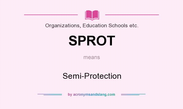 What does SPROT mean? It stands for Semi-Protection