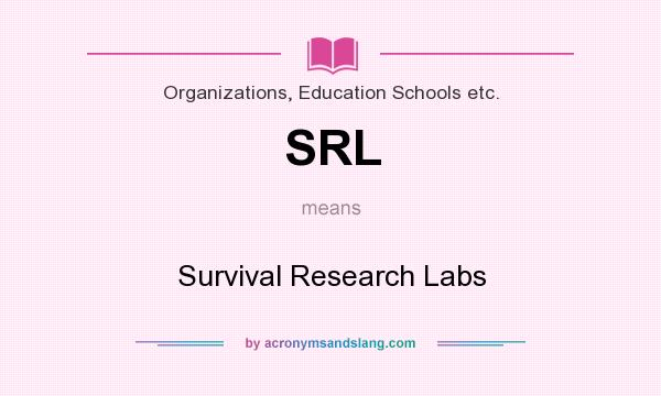 What does SRL mean? It stands for Survival Research Labs