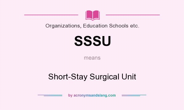What does SSSU mean? It stands for Short-Stay Surgical Unit