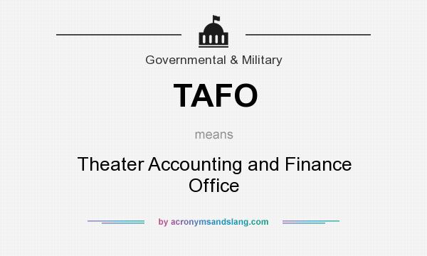 What does TAFO mean? It stands for Theater Accounting and Finance Office