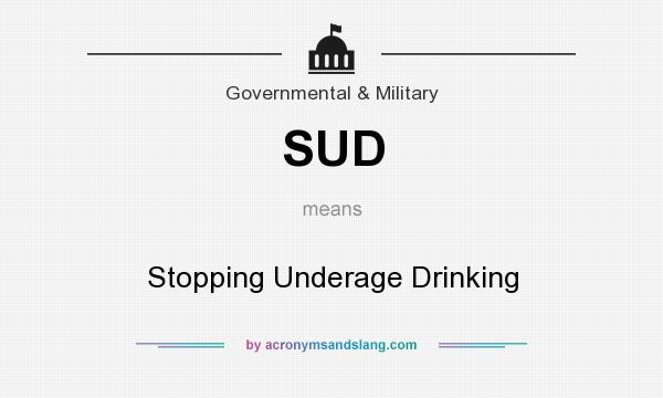What does SUD mean? It stands for Stopping Underage Drinking
