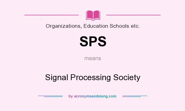What does SPS mean? It stands for Signal Processing Society