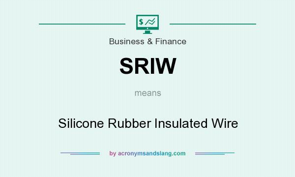 What does SRIW mean? It stands for Silicone Rubber Insulated Wire