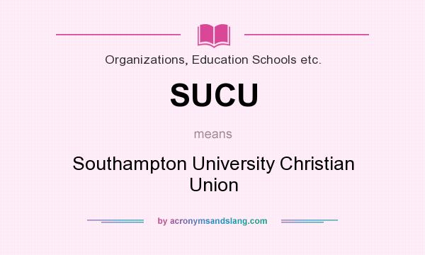 What does SUCU mean? It stands for Southampton University Christian Union