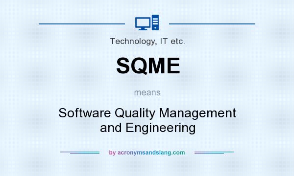 What does SQME mean? It stands for Software Quality Management and Engineering