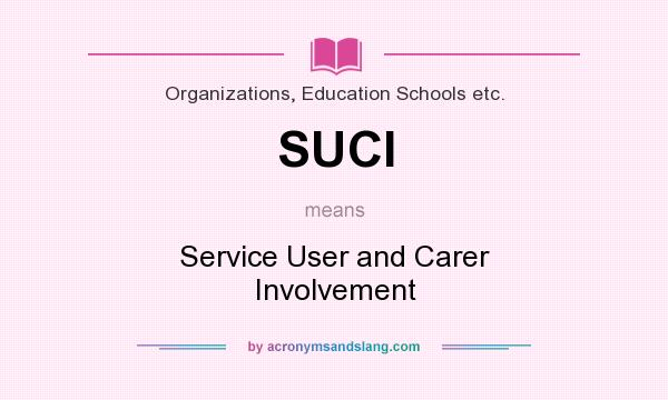 What does SUCI mean? It stands for Service User and Carer Involvement