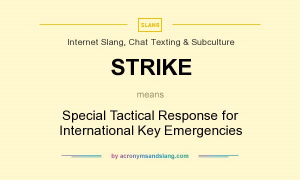 What does STRIKE mean? It stands for Special Tactical Response for International Key Emergencies