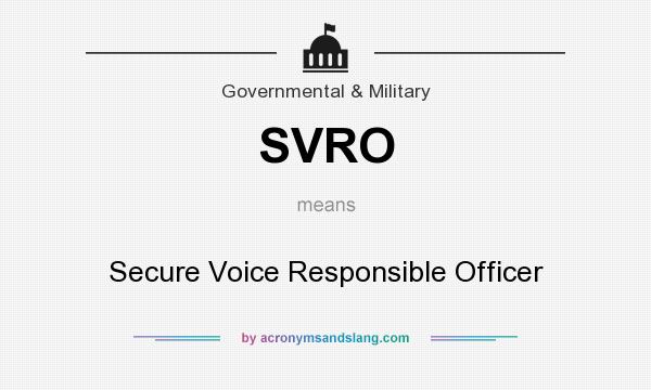 What does SVRO mean? It stands for Secure Voice Responsible Officer