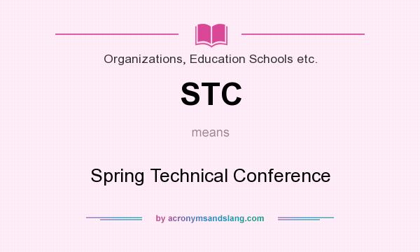 What does STC mean? It stands for Spring Technical Conference