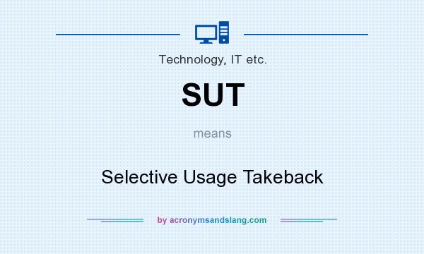 What does SUT mean? It stands for Selective Usage Takeback
