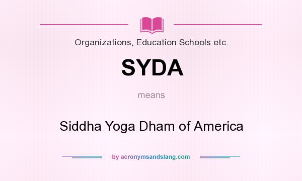 What does SYDA mean? It stands for Siddha Yoga Dham of America