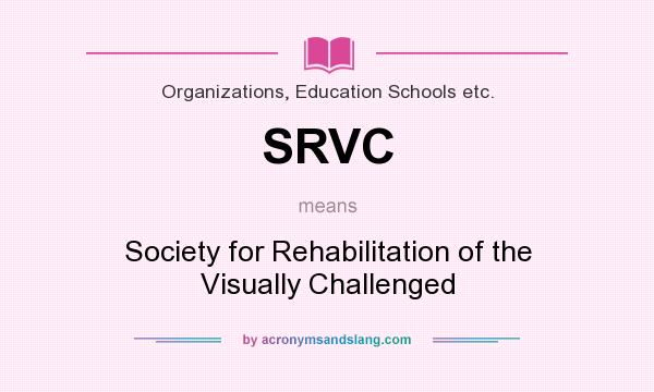 What does SRVC mean? It stands for Society for Rehabilitation of the Visually Challenged