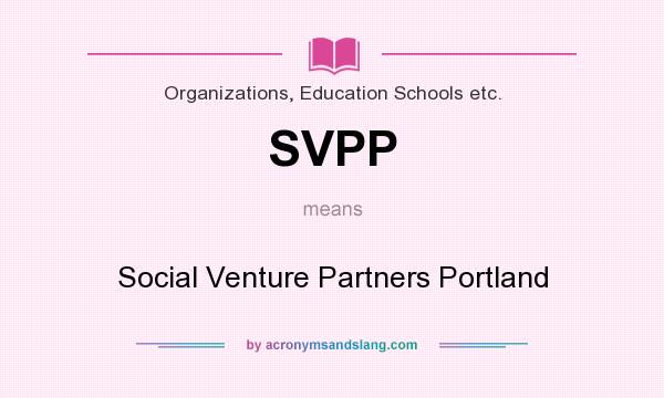 What does SVPP mean? It stands for Social Venture Partners Portland