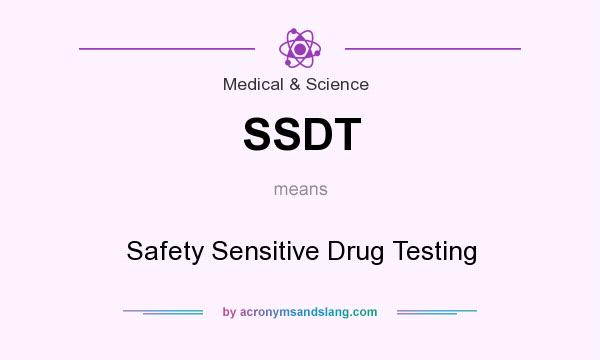 What does SSDT mean? It stands for Safety Sensitive Drug Testing