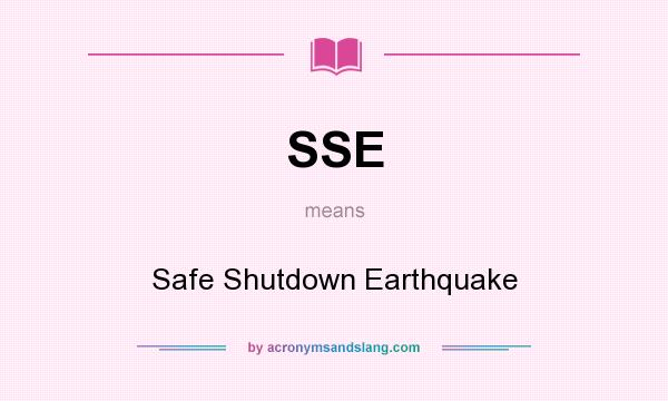 What does SSE mean? It stands for Safe Shutdown Earthquake