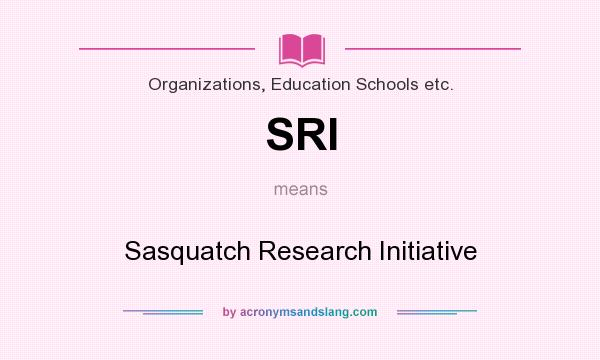 What does SRI mean? It stands for Sasquatch Research Initiative