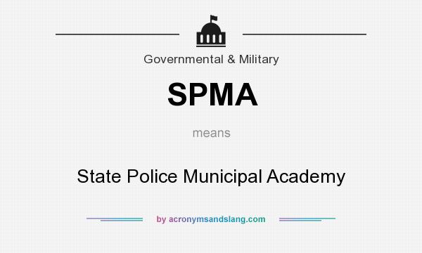 What does SPMA mean? It stands for State Police Municipal Academy