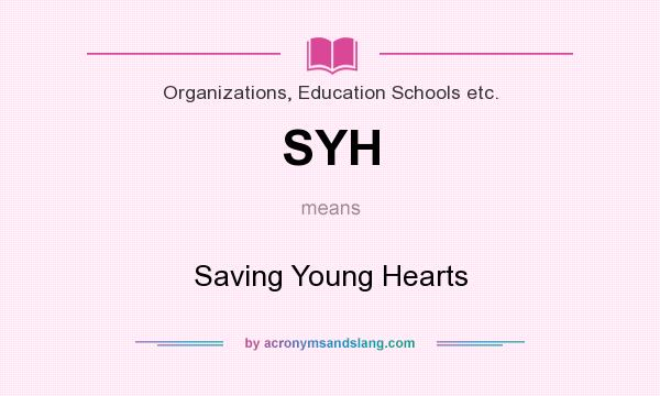 What does SYH mean? It stands for Saving Young Hearts