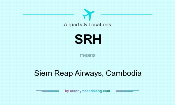 What does SRH mean? It stands for Siem Reap Airways, Cambodia