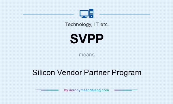 What does SVPP mean? It stands for Silicon Vendor Partner Program