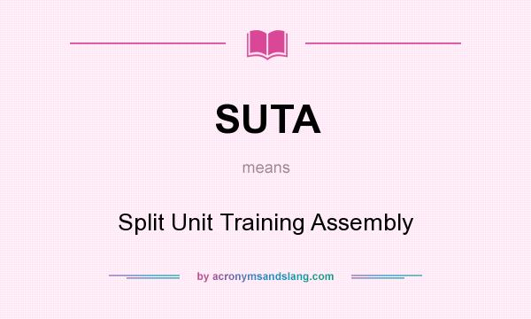 What does SUTA mean? It stands for Split Unit Training Assembly