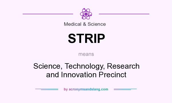 What does STRIP mean? It stands for Science, Technology, Research and Innovation Precinct