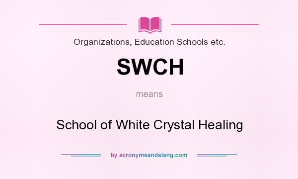 What does SWCH mean? It stands for School of White Crystal Healing