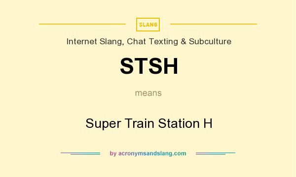 What does STSH mean? It stands for Super Train Station H