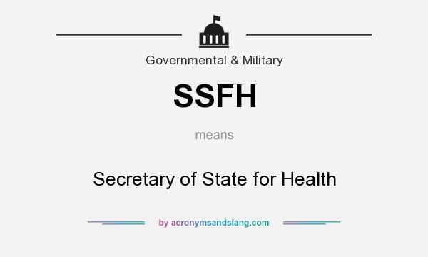 What does SSFH mean? It stands for Secretary of State for Health