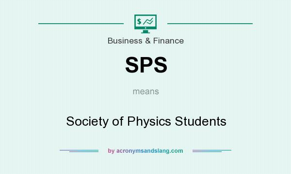What does SPS mean? It stands for Society of Physics Students