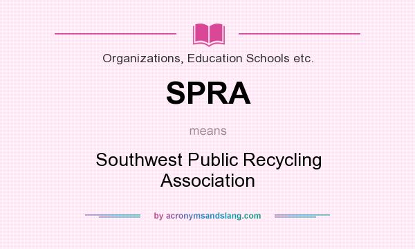 What does SPRA mean? It stands for Southwest Public Recycling Association