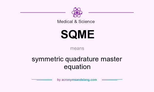 What does SQME mean? It stands for symmetric quadrature master equation